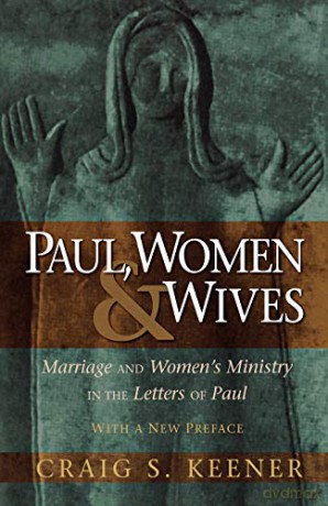 Paul, Women, and Wives: Marriage and Women's Ministry in the Letters of Paul - Craig S. Keener [KSIĄŻKA]