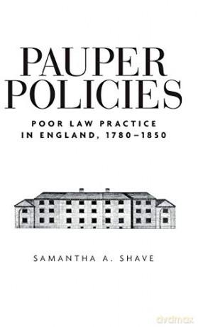Pauper Policies: Poor Law Practice in England, 1780-1850 - Samantha A Shave [KSIĄŻKA]