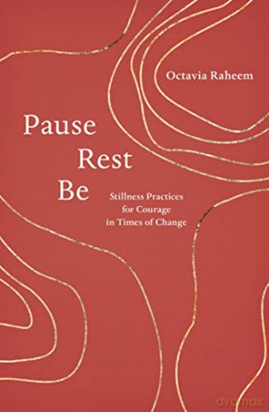 Pause, Rest, Be: Stillness Practices for Courage in Times of Change - Octavia F. Raheem [KSIĄŻKA]