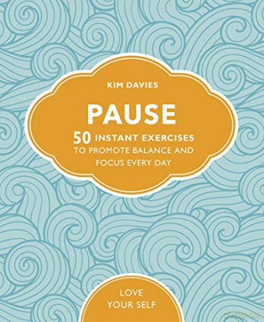 Pause: 50 Instant Exercises To Promote Balance And Focus Every Day (Love Your Self) - Kim Davies [KSIĄŻKA]