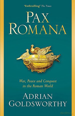 Pax Romana: War, Peace and Conquest in the Roman World - Adrian Goldsworthy [KSIĄŻKA]