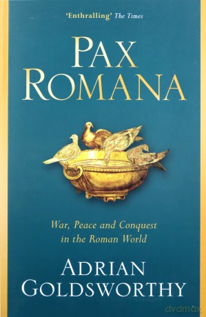Pax Romana: War, Peace and Conquest in the Roman World - Adrian Goldsworthy [KSIĄŻKA]