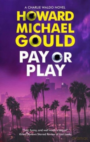 Pay or Play: 3 (A Charlie Waldo novel) - Howard Michael Gould [KSIĄŻKA]