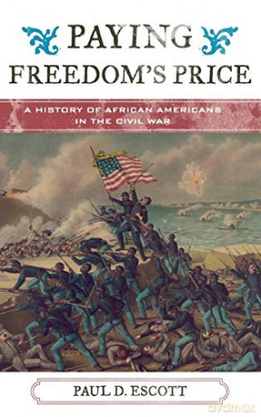 Paying Freedom's Price: A History of African Americans in the Civil War (The African American Experience Series) - Paul David Escott [KSIĄŻKA]