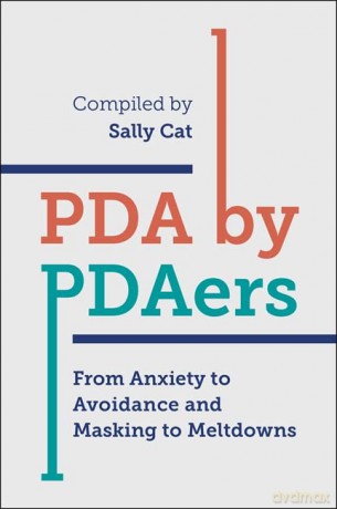 PDA by PDAers: From Anxiety to Avoidance and Masking to Meltdowns - Sally Cat [KSIĄŻKA]