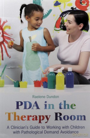 PDA in the Therapy Room: A Clinician's Guide to Working with Children with Pathological Demand Avoidance - Raelene Dundon [KSIĄŻKA]