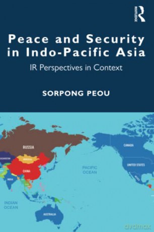 Peace and Security in Indo-Pacific Asia: IR Perspectives in Context - Sorpong Peou [KSIĄŻKA]