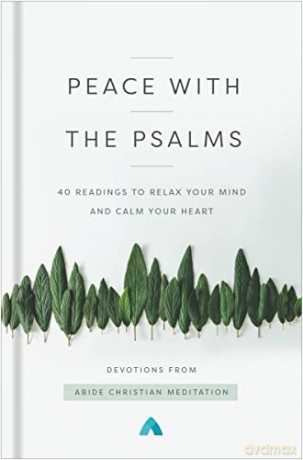 Peace with the Psalms: 40 Readings to Relax Your Mind and Calm Your Heart - Abide Christian Meditation [KSIĄŻKA]