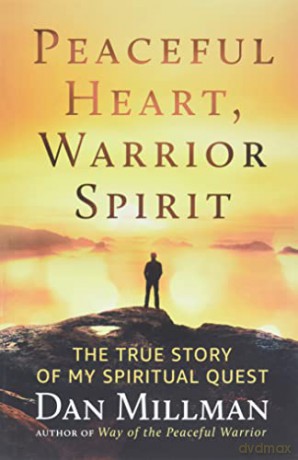 Peaceful Heart, Warrior Spirit: The True Story of My Spiritual Quest - Dan Millman [KSIĄŻKA]