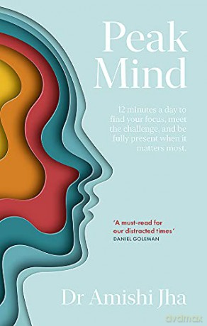 Peak Mind: Find Your Focus, Own Your Attention, Invest 12 Minutes a Day - Amishi Jha [KSIĄŻKA]