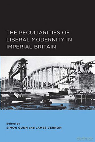 Peculiarities of Liberal Modernity in Imperial Britain (Berkeley Series in British Studies): Volume 1 - Simon Gunn [KSIĄŻKA]
