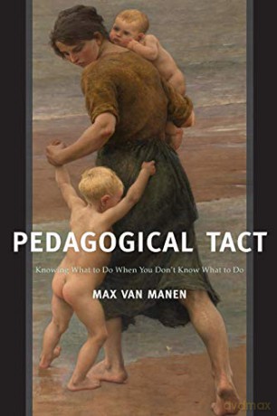 Pedagogical Tact: Knowing What to Do When You Don't Know What to Do: 1 (Phenomenology of Practice) - Max van Manen [KSIĄŻKA]