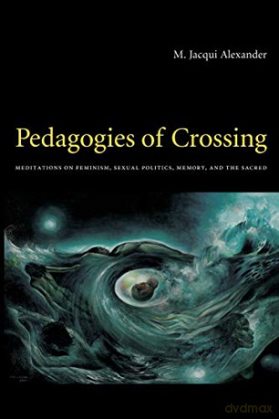 Pedagogies of Crossing: Meditations On Feminism, Sexual Politics, Memory, And The Sacred (Perverse Modernities: A Series Edited by Jack Halberstam and Lisa Lowe) - M. Jacqui Alexander [KSIĄŻKA]