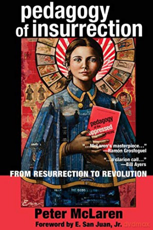 Pedagogy of Insurrection; From Resurrection to Revolution (6) (Education and Struggle: Narrative, Dialogue, and the Political Production of Meaning) - Peter McLaren [KSIĄŻKA]