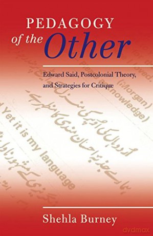 Pedagogy of the Other: Edward Said, Postcolonial Theory, and Strategies for Critique: 99991 (Counterpoints: Studies in Criticality) - Shehla Burney [KSIĄŻKA]