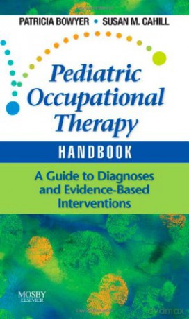 Pediatric Occupational Therapy Handbook: A Guide to Diagnoses and Evidence-Based Interventions - Patricia Bowyer [KSIĄŻKA]