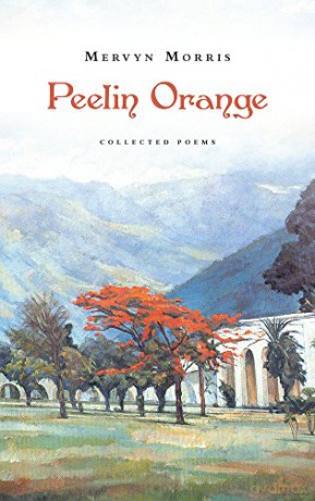 Peelin Orange: Collected Poems - Mervyn Morris [KSIĄŻKA]