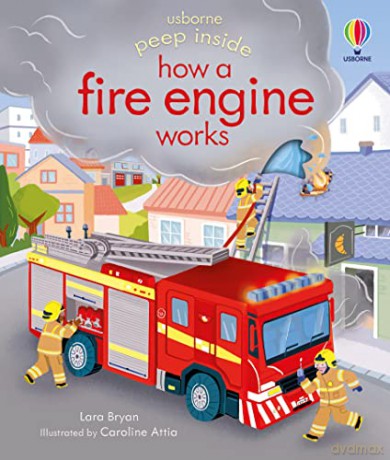 Peep Inside how a Fire Engine works: 1 - Lara Bryan [KSIĄŻKA]