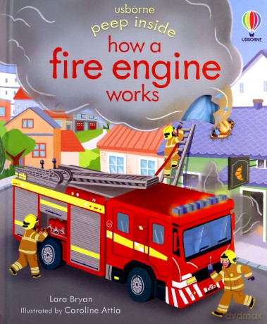 Peep Inside how a Fire Engine works: 1 - Lara Bryan [KSIĄŻKA]