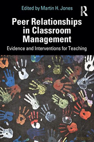 Peer Relationships in Classroom Management: Evidence and Interventions for Teaching - Martin H. Jones [KSIĄŻKA]