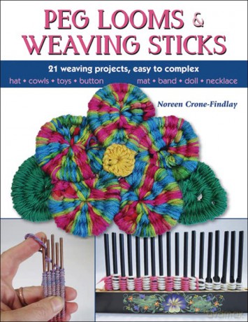 Peg Looms and Weaving Sticks: Complete How-to Guide and 30+ Projects - Noreen Crone-Findlay [KSIĄŻKA]