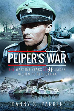 Peiper's War: The Wartime Years of SS Leader Jochen Peiper, 1941-44 - Danny S Parker [KSIĄŻKA]