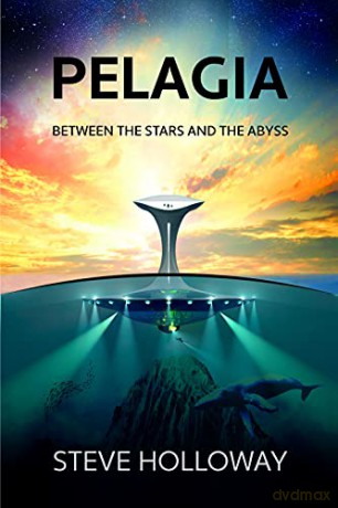 Pelagia: Between the Stars and the Abyss - Steve Holloway [KSIĄŻKA]