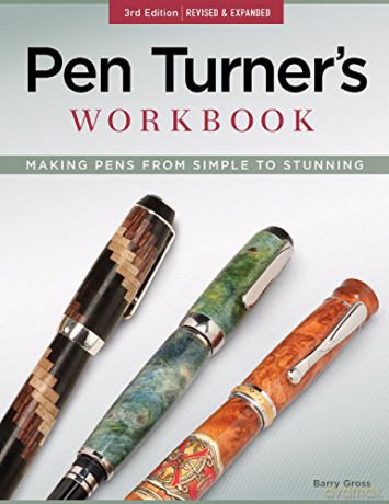 Pen Turner's Workbook, 3rd Edition Revised and Expanded: Making Pens from Simple to Stunning (Fox Chapel Publishing) 18 Pen Turning Projects, Beginner-Friendly Instructions, and Beautiful Photography - Barry Gross [KSIĄŻKA]