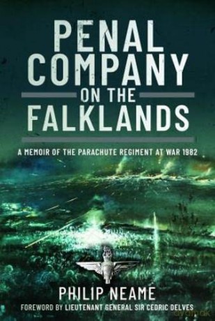 Penal Company on the Falklands: A Memoir of the Parachute Regiment at War 1982 - Philip Neame [KSIĄŻKA]