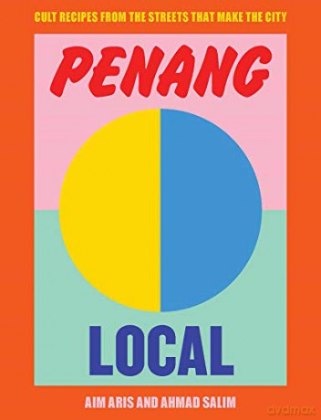Penang Local: Cult recipes from the streets that make the city - Aim Aris [KSIĄŻKA]