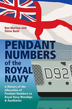 Pendant Numbers of the Royal Navy: A Record of the Allocation of Pendant Numbers to Royal Navy Warships and Auxiliaries - Steve Bush [KSIĄŻKA]