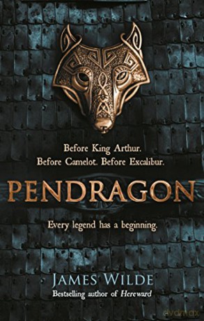 Pendragon: A Novel of the Dark Age (Dark Age, 1) - James Wilde [KSIĄŻKA]