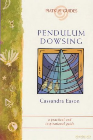 Pendulum Dowsing: A simple technique to help you make decisions, find lost objects and channel healing energies (Piatkus Guides) - Cassandra Eason [KSIĄŻKA]