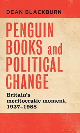 Penguin Books and political change: Britain's meritocratic moment, 19371988 - Dean Blackburn [KSIĄŻKA]