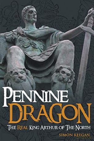 Pennine Dragon: The Real King Arthur of the North - Simon Keegan [KSIĄŻKA]