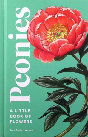 Peonies: A Little Book of Flowers - Tara Austen Weaver [KSIĄŻKA]