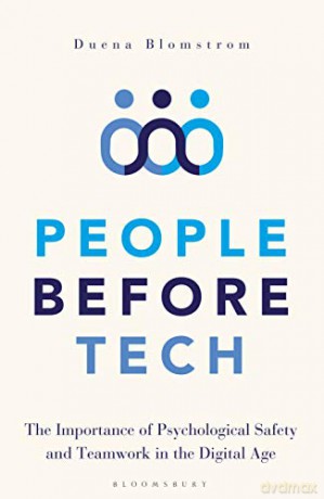 People Before Tech: The Importance of Psychological Safety and Teamwork in the Digital Age - Duena Blomstrom [KSIĄŻKA]