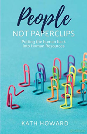 People Not Paperclips: Putting the human back into Human Resources - Kath Howard [KSIĄŻKA]