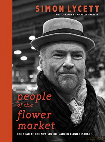 People of the Flower Market: A Year at New Covent Garden Flower Market - Simon Lycett [KSIĄŻKA]