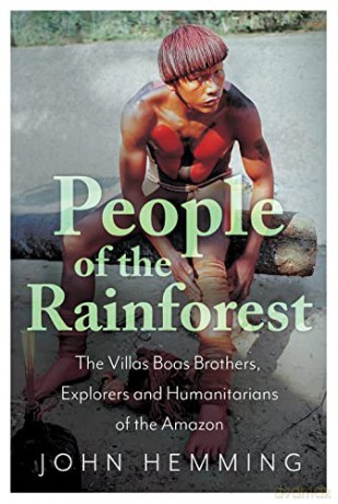 People of the Rainforest: The Villas Boas Brothers, Explorers and Humanitarians of the Amazon - John Hemming [KSIĄŻKA]