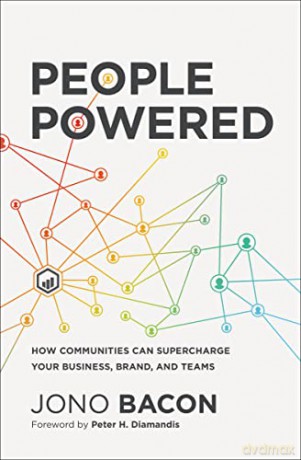 People Powered: How Communities Can Supercharge Your Business, Brand, and Teams - Jono Bacon [KSIĄŻKA]