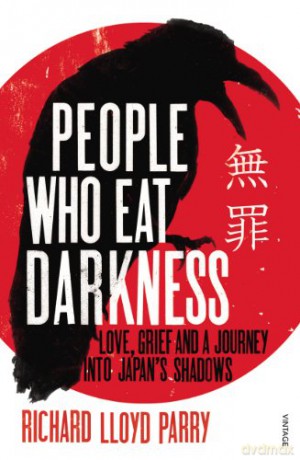 People Who Eat Darkness: Love, Grief and a Journey into Japan's Shadows - Richard Lloyd Parry [KSIĄŻKA]