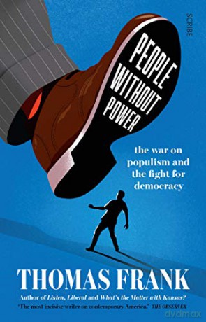 People Without Power: the war on populism and the fight for democracy - Thomas Frank [KSIĄŻKA]