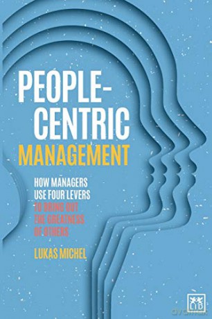 People-Centric Management: How Leaders Use Four Agile Levers to Succeed in the New Dynamic Business Context - Lukas Michel [KSIĄŻKA]