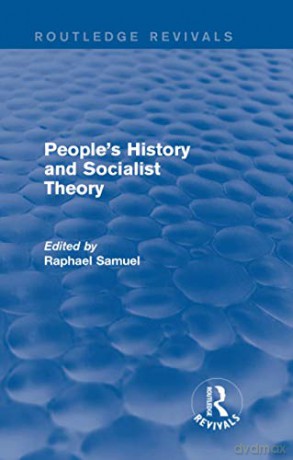 People's History and Socialist Theory (Routledge Revivals) - Raphael Samuel [KSIĄŻKA]