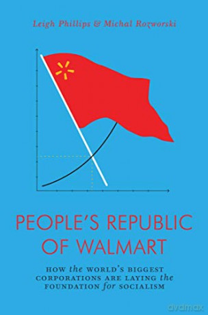 People's Republic of Walmart: How the World's Biggest Corporations are Laying the Foundation for Socialism (Jacobin Series) - Michal Rozworski [KSIĄŻKA]
