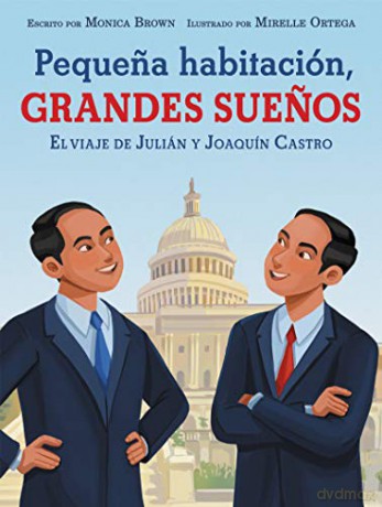 Pequena Habitación, Grandes Suenos: El Viaje de Julián Y Joaquín Castro: Small Room, Big Dreams (Spanish Edition) - Monica Brown [KSIĄŻKA]