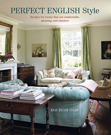 Perfect English Style: Creating rooms that are comfortable, pleasing and timeless - Ros Byam Shaw [KSIĄŻKA]