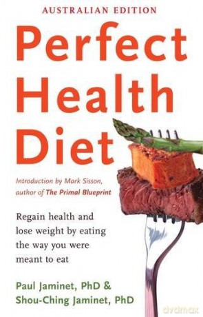 Perfect Health Diet: regain health and lose weight by eating the way you were meant to eat - Paul Jaminet [KSIĄŻKA]