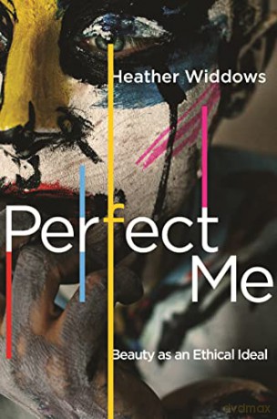 Perfect Me: Beauty as an Ethical Ideal - Heather Widdows [KSIĄŻKA]